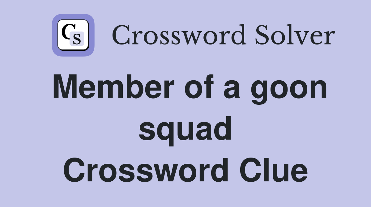 Member of a goon squad Crossword Clue