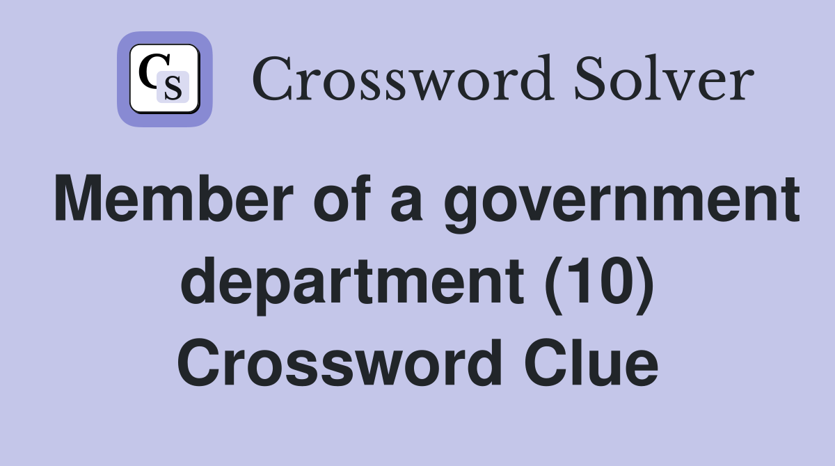Member of a government department (10) Crossword Clue