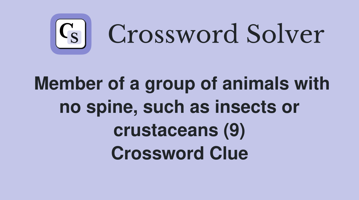 Member of a group of animals with no spine, such as insects or crustaceans (9) Crossword Clue