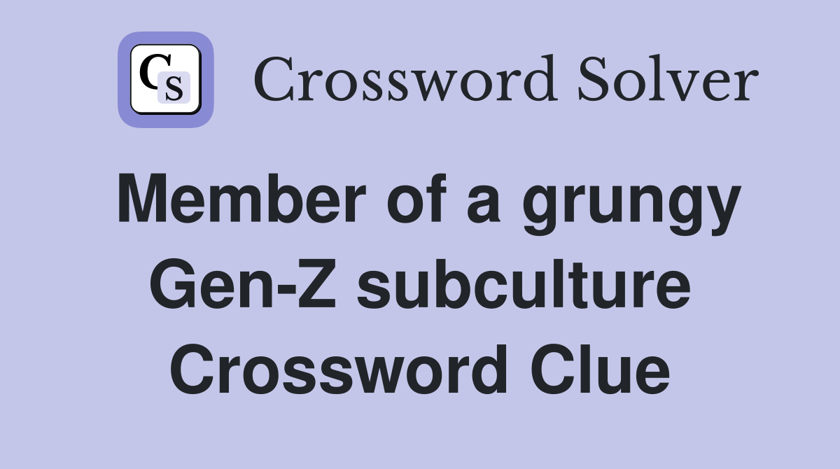 Member of a grungy Gen-Z subculture Crossword Clue