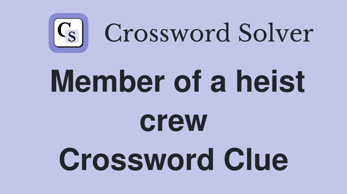 Member of a heist crew Crossword Clue