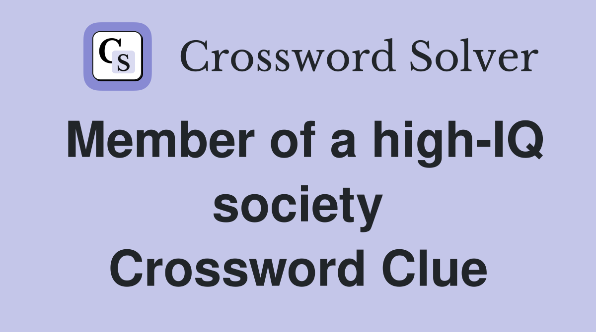 Member of a high-IQ society Crossword Clue