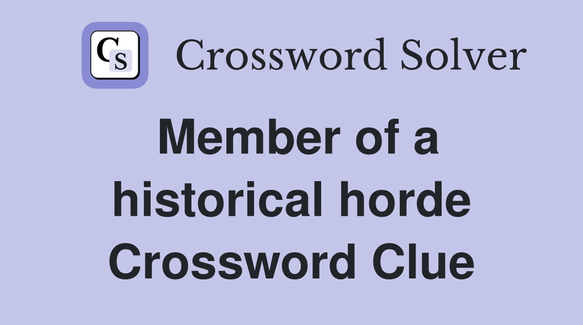 Member of a historical horde Crossword Clue