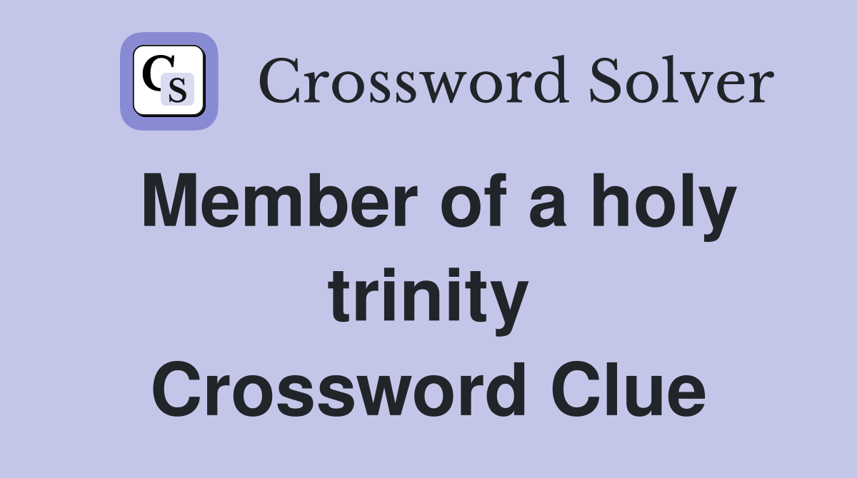 Member of a holy trinity Crossword Clue