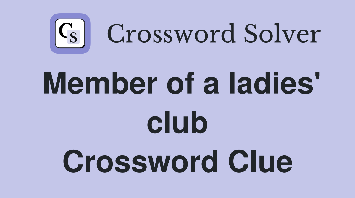 Member of a ladies' club Crossword Clue