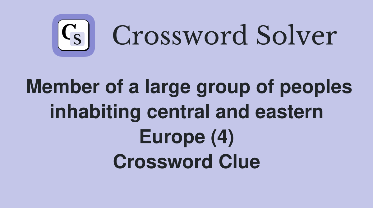 Member of a large group of peoples inhabiting central and eastern Europe (4) Crossword Clue