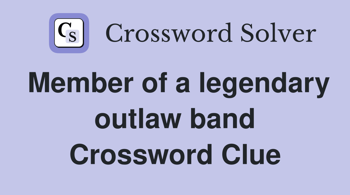 Member of a legendary outlaw band Crossword Clue