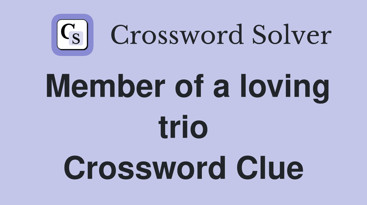 Member of a loving trio Crossword Clue