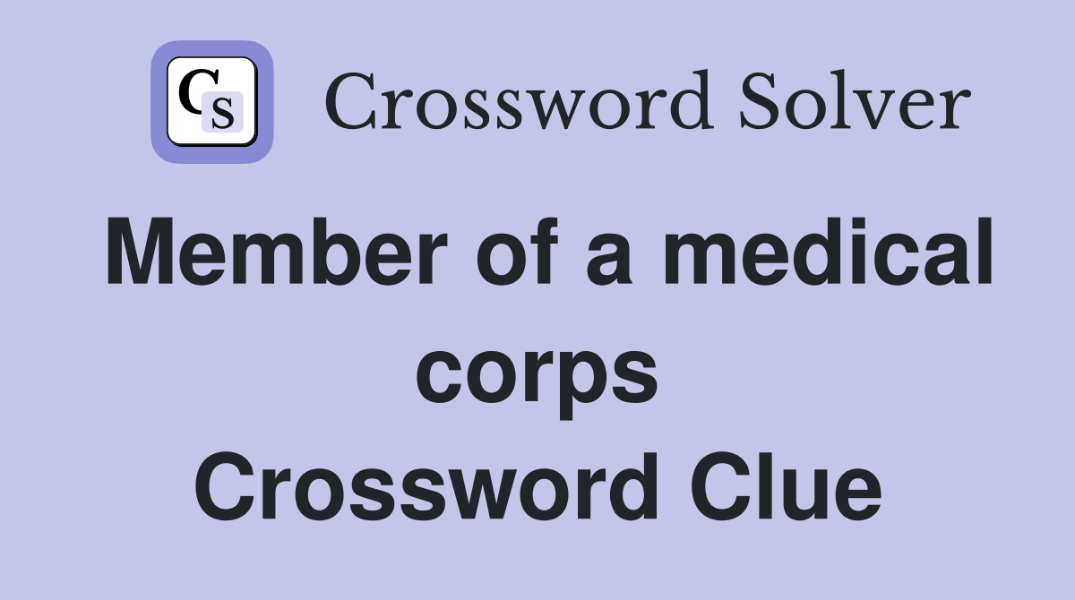 Member of a medical corps Crossword Clue