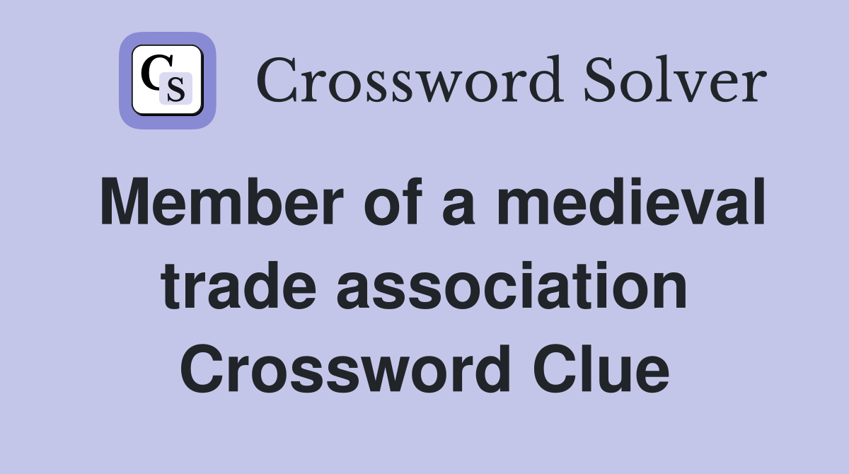 Member of a medieval trade association Crossword Clue