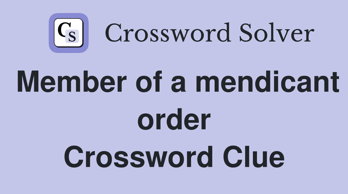 Member of a mendicant order Crossword Clue