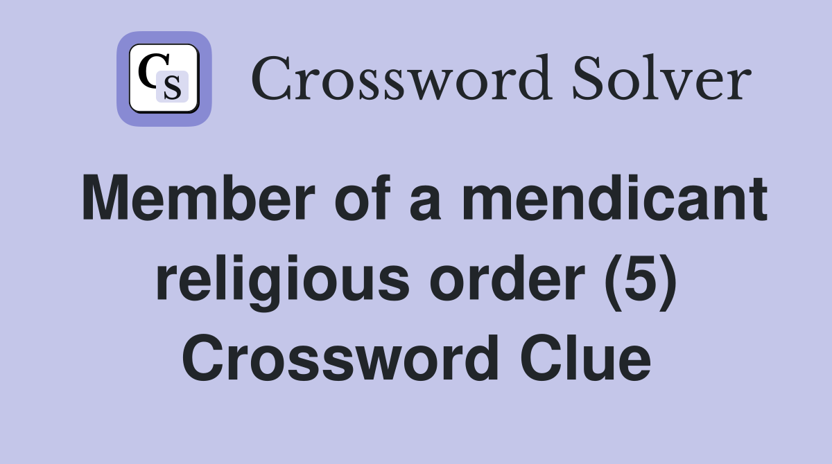Member of a mendicant religious order (5) Crossword Clue