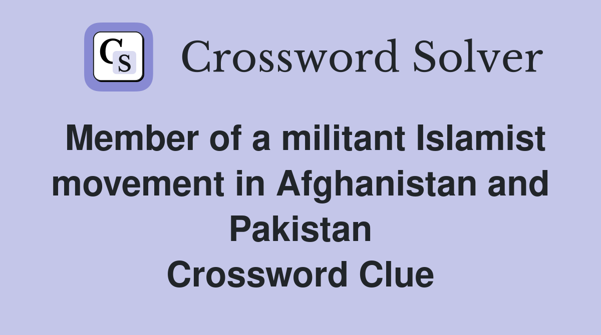 Member of a militant Islamist movement in Afghanistan and Pakistan Crossword Clue