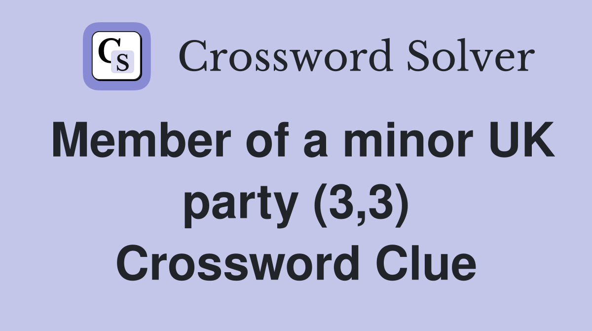Member of a minor UK party (3,3) Crossword Clue