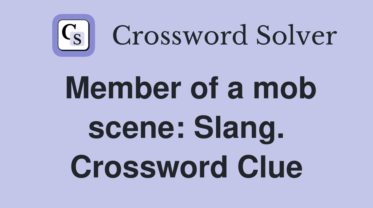 Member of a mob scene: Slang. Crossword Clue