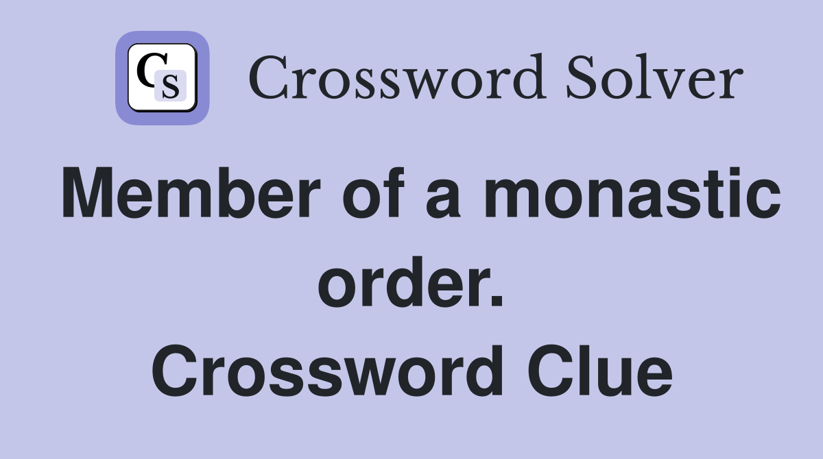 Member of a monastic order. Crossword Clue