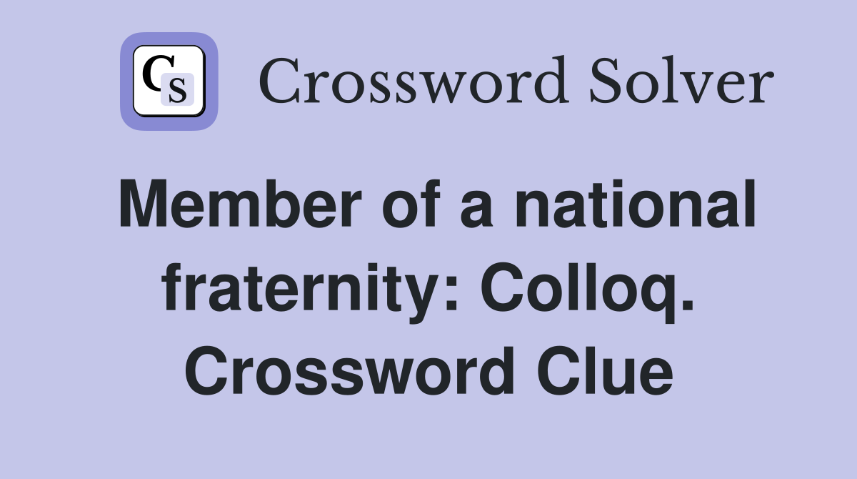 Member of a national fraternity: Colloq. Crossword Clue