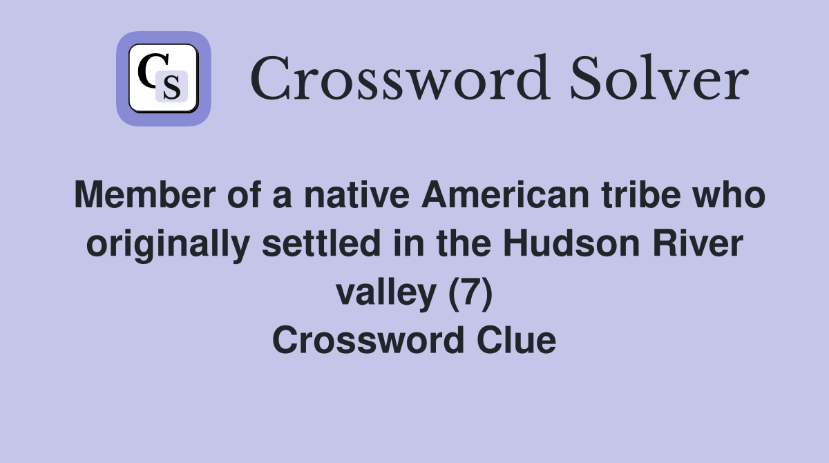 Member of a native American tribe who originally settled in the Hudson River valley (7) Crossword Clue