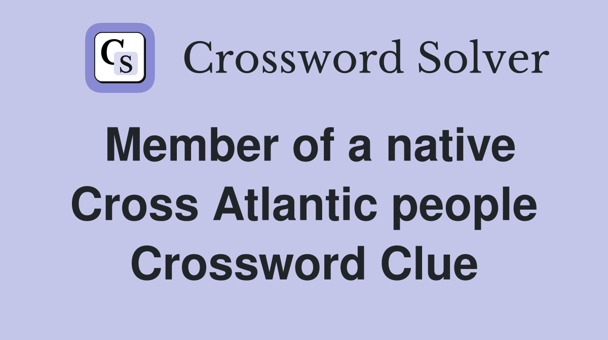 Member of a native Cross Atlantic people Crossword Clue