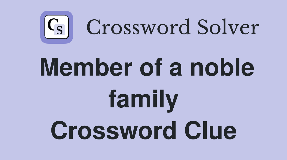 Member of a noble family Crossword Clue