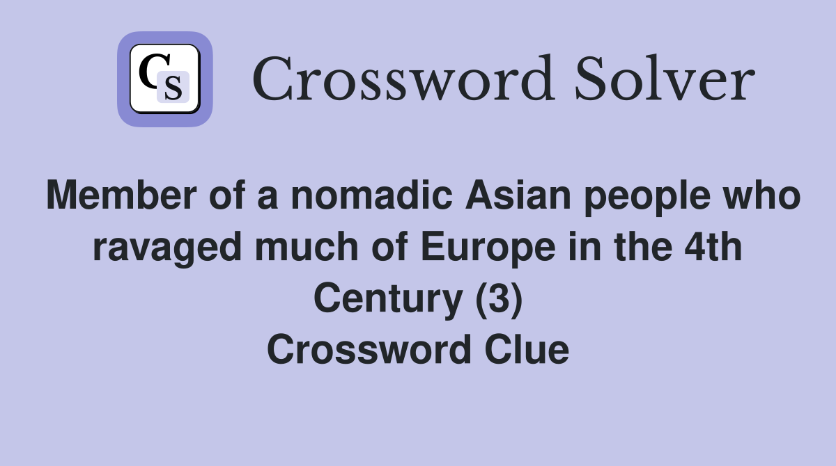 Member of a nomadic Asian people who ravaged much of Europe in the 4th Century (3) Crossword Clue