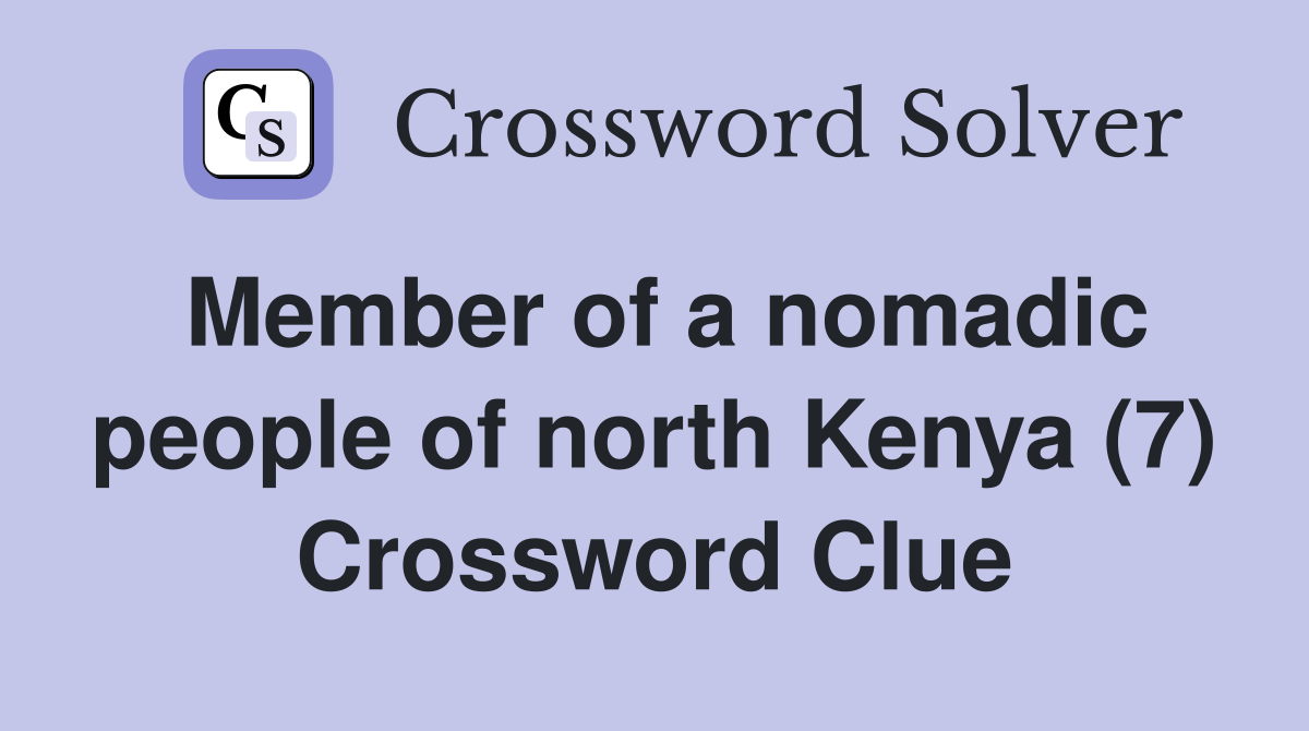 Member of a nomadic people of north Kenya (7) Crossword Clue