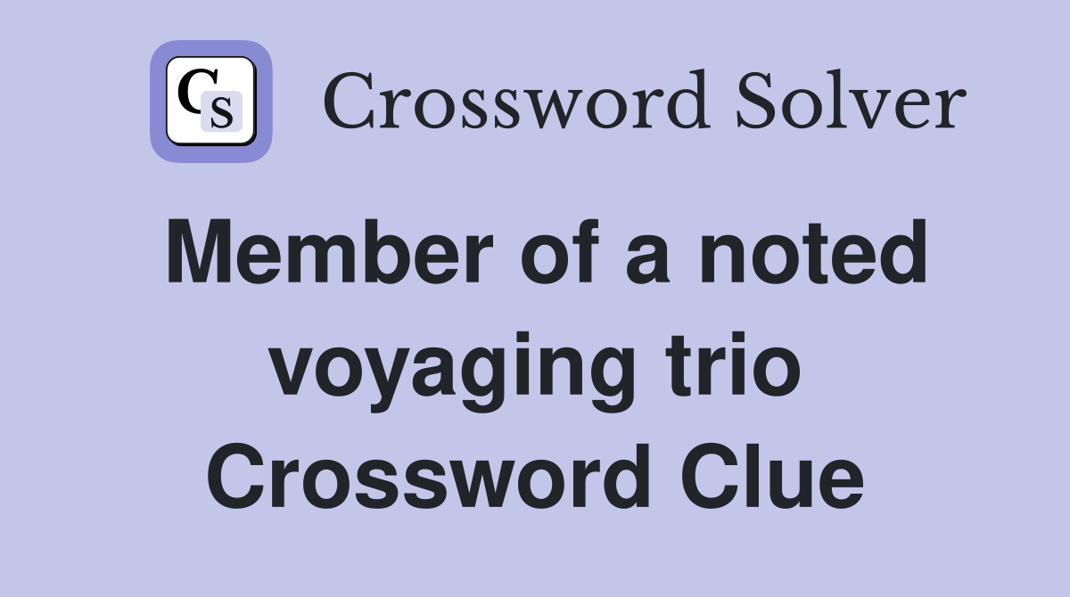 Member of a noted voyaging trio Crossword Clue