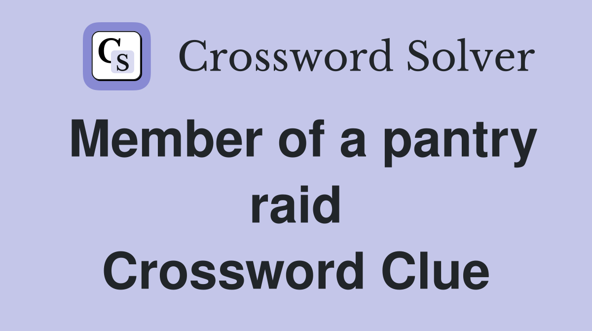 Member of a pantry raid Crossword Clue