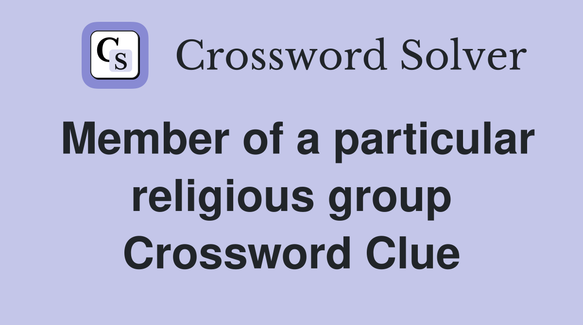 Member of a particular religious group Crossword Clue
