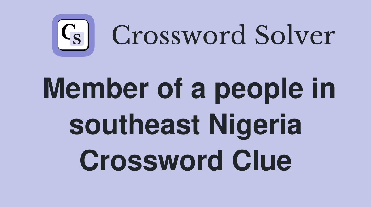 Member of a people in southeast Nigeria Crossword Clue