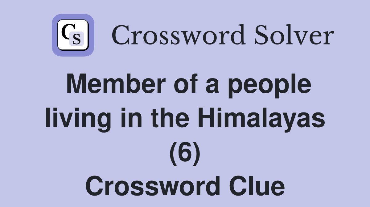Member of a people living in the Himalayas (6) Crossword Clue