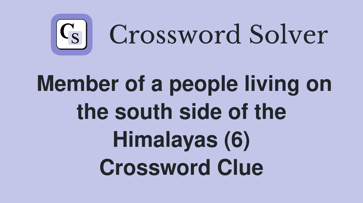 Member of a people living on the south side of the Himalayas (6) Crossword Clue