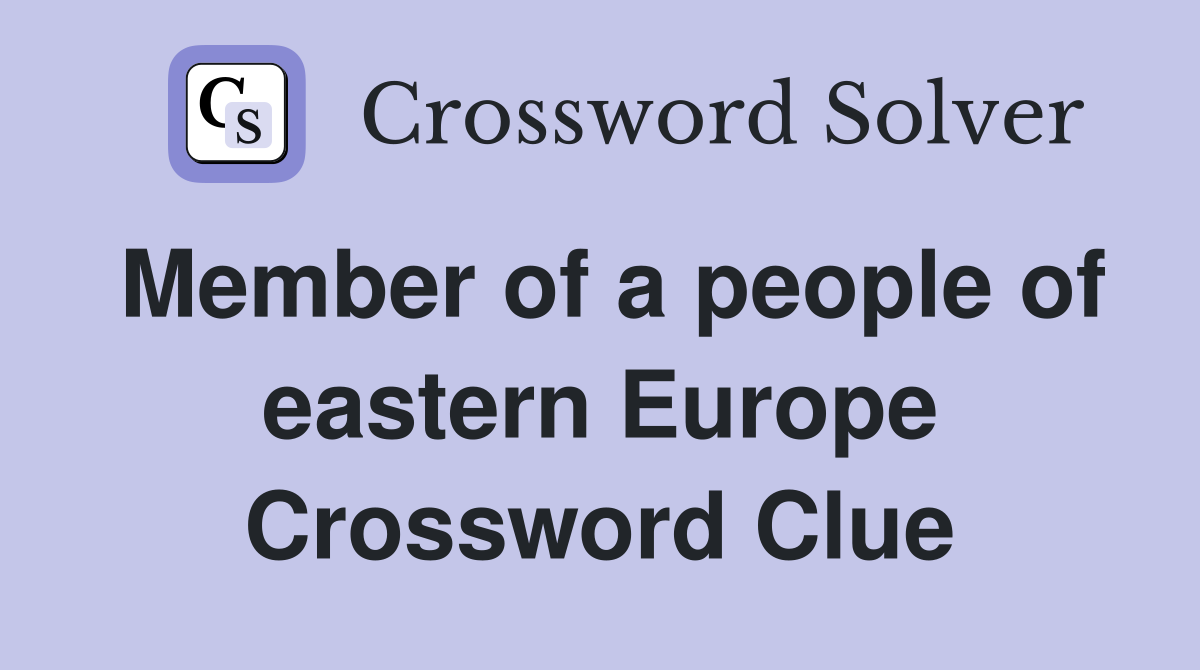 Member of a people of eastern Europe Crossword Clue