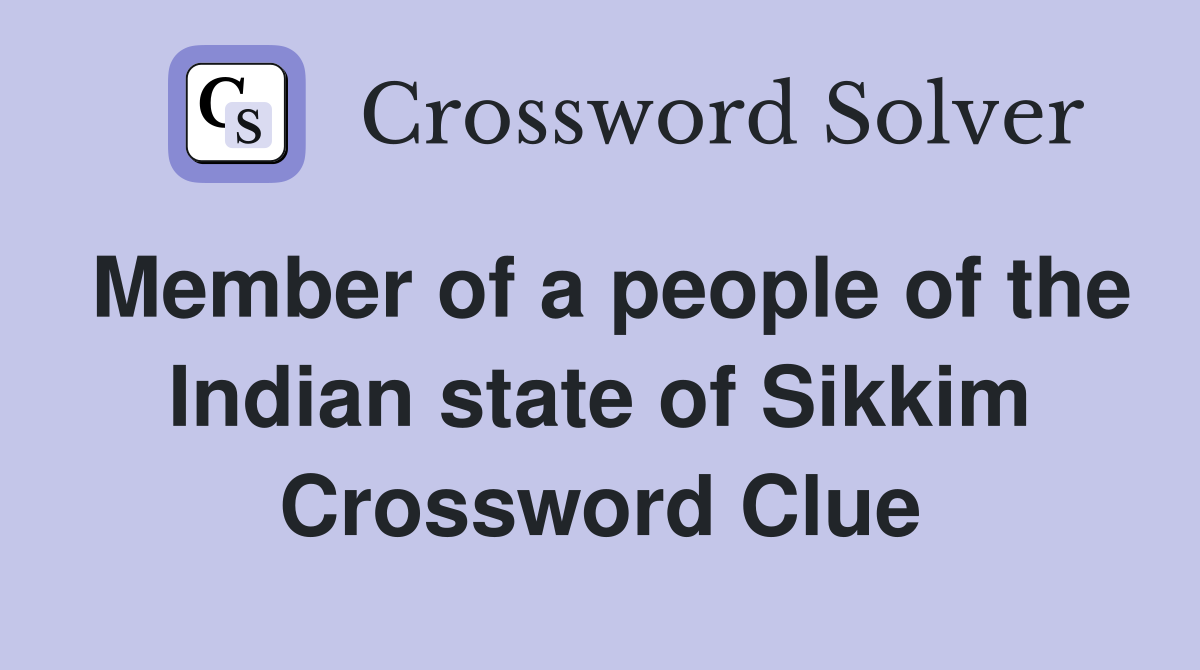 Member of a people of the Indian state of Sikkim Crossword Clue