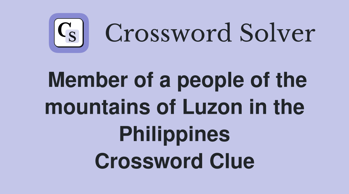 Member of a people of the mountains of Luzon in the Philippines Crossword Clue