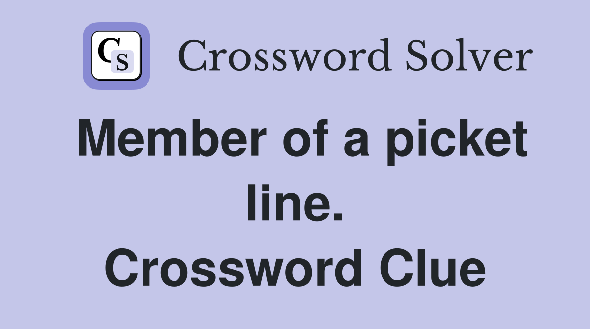 Member of a picket line. Crossword Clue