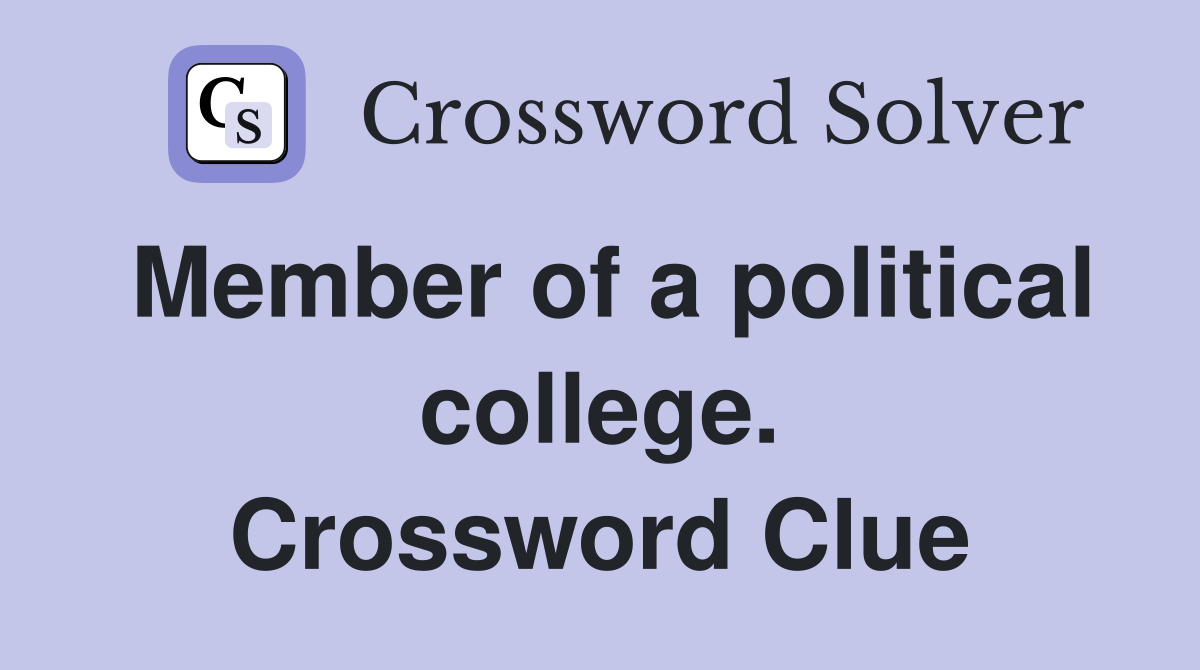 Member of a political college. Crossword Clue