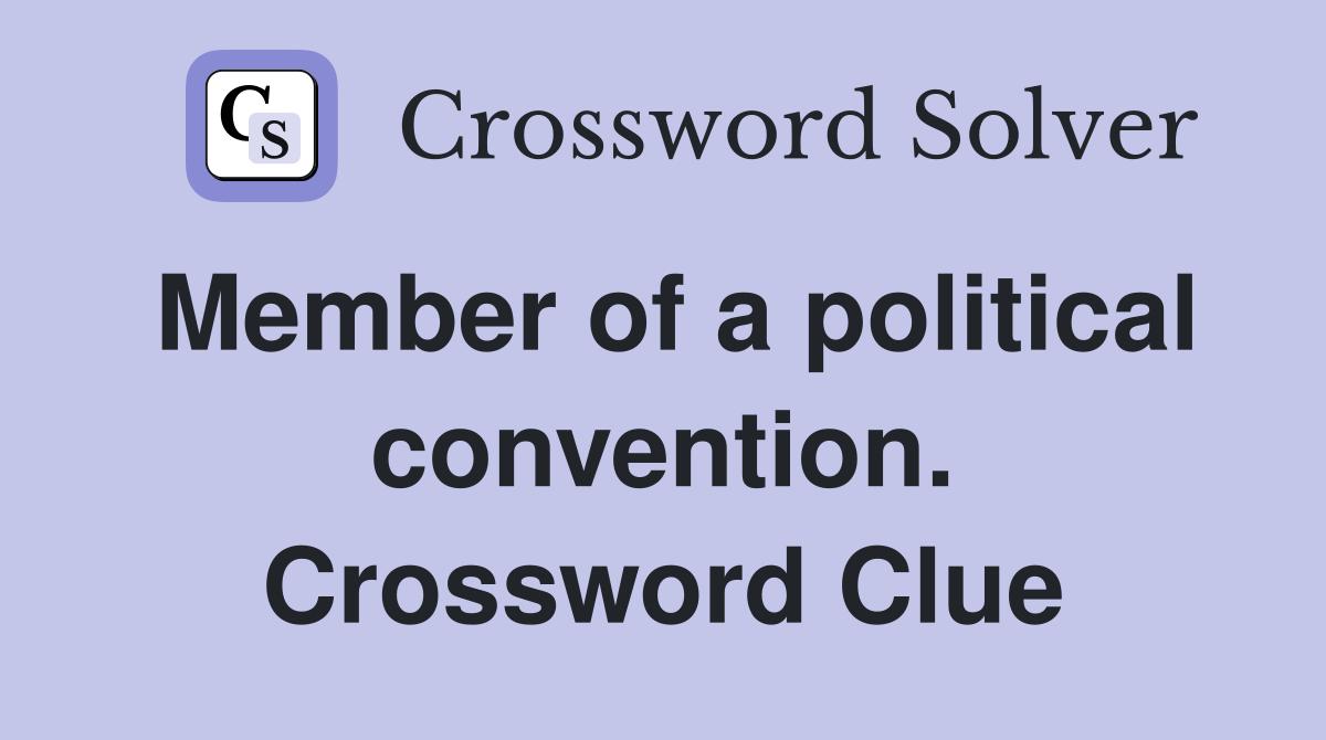Member of a political convention. Crossword Clue