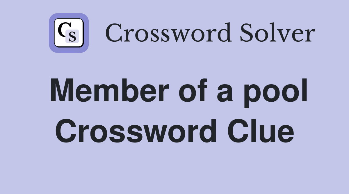 Member of a pool Crossword Clue