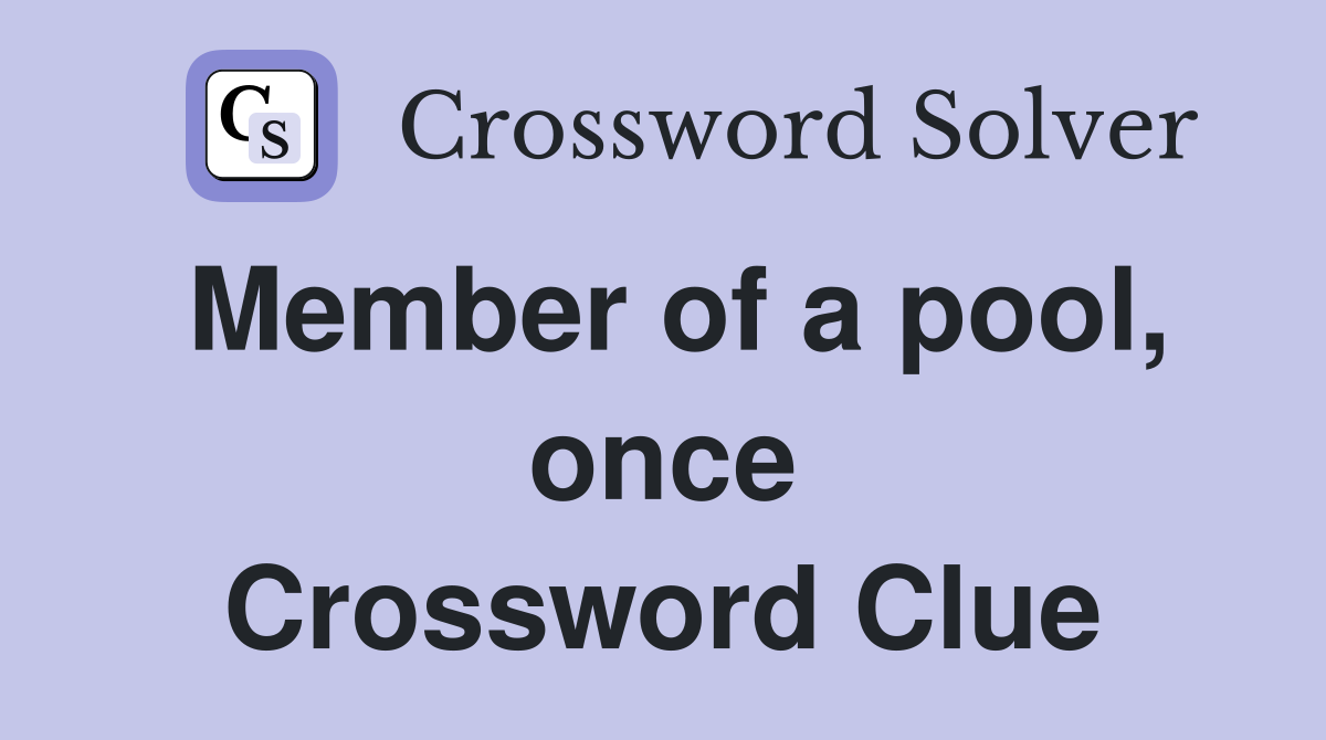 Member of a pool, once Crossword Clue