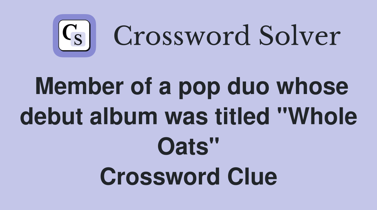 Member of a pop duo whose debut album was titled "Whole Oats" Crossword Clue