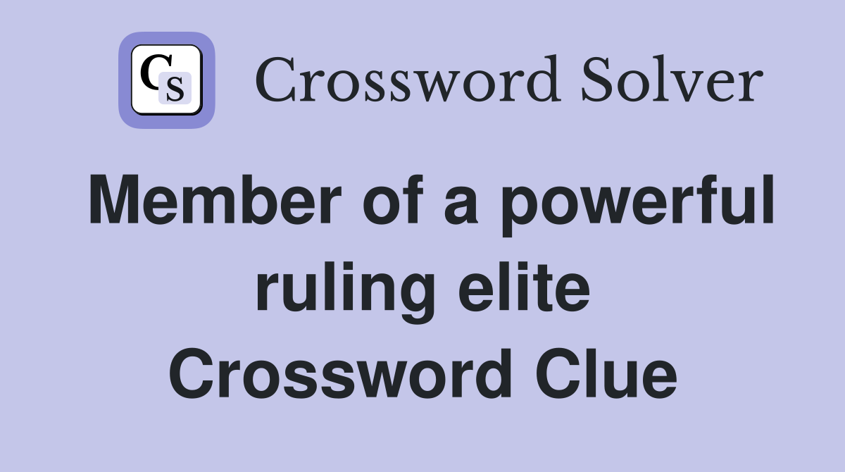 Member of a powerful ruling elite Crossword Clue