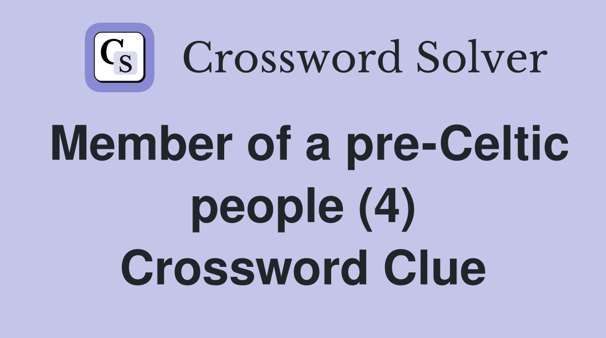 Member of a pre-Celtic people (4) Crossword Clue