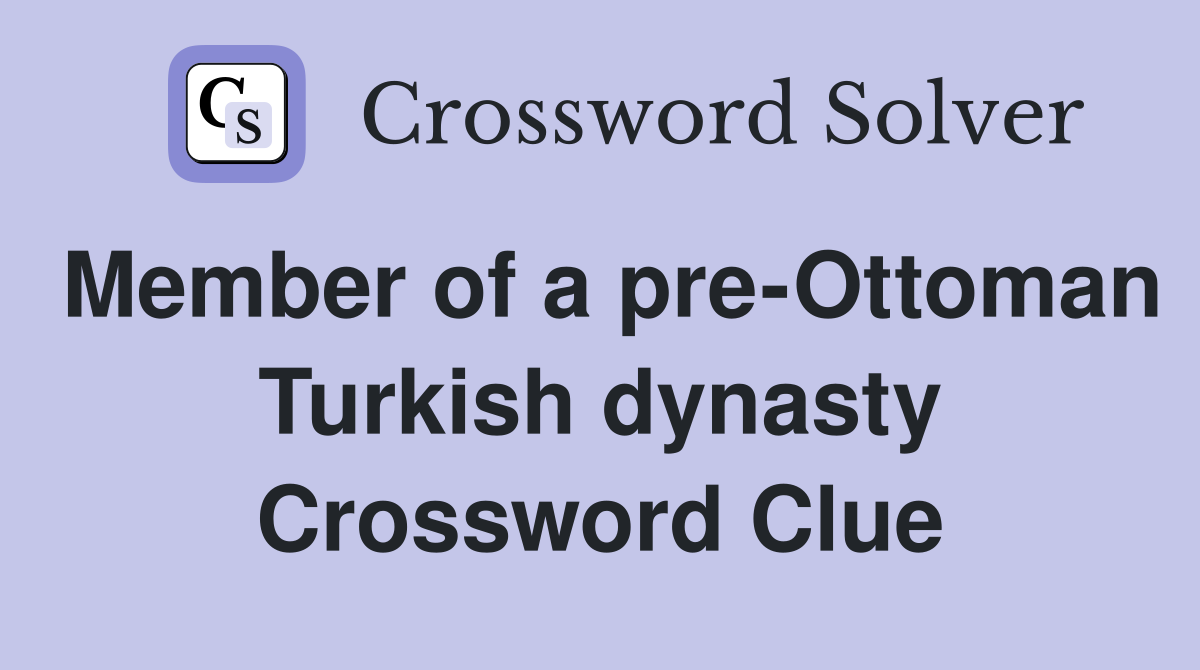 Member of a pre-Ottoman Turkish dynasty Crossword Clue