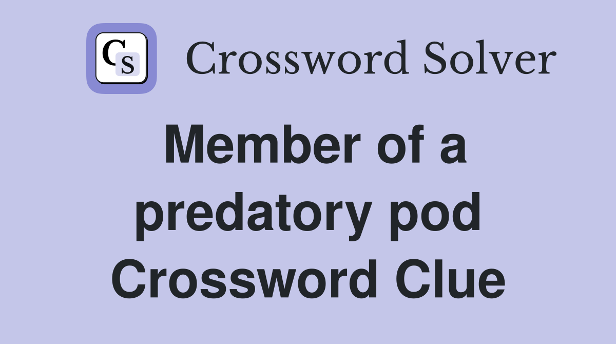 Member of a predatory pod Crossword Clue