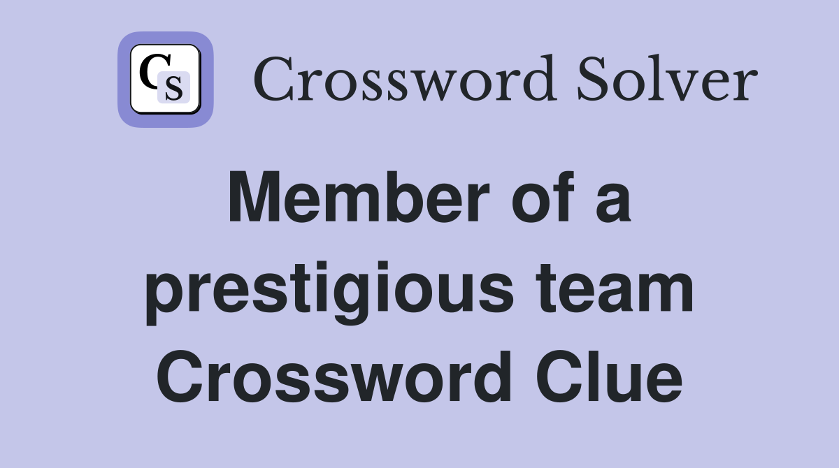 Member of a prestigious team Crossword Clue