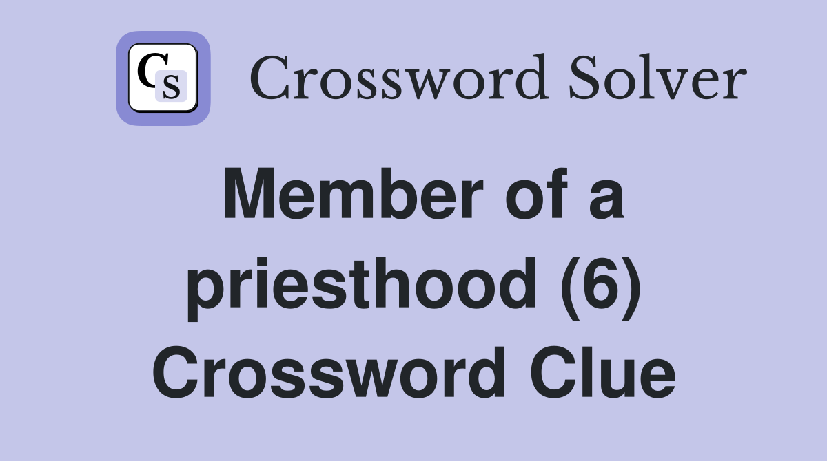 Member of a priesthood (6) Crossword Clue