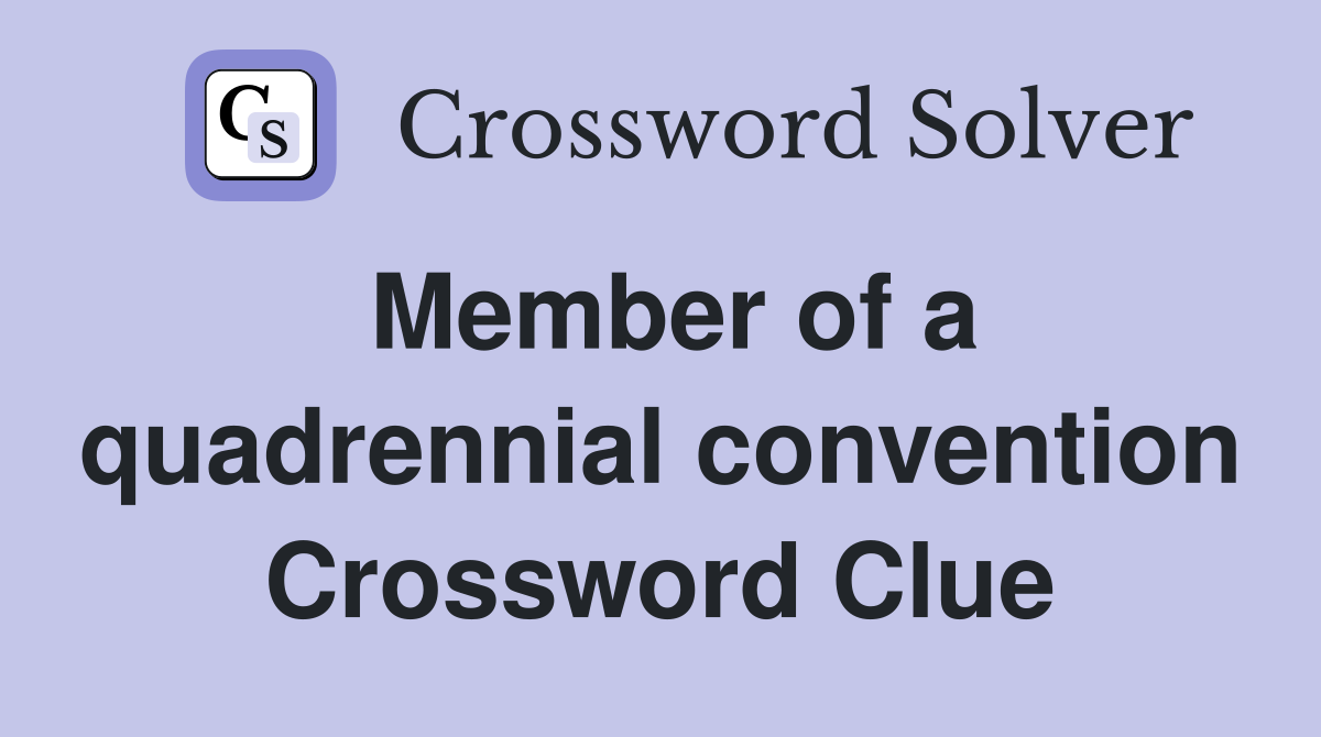 Member of a quadrennial convention Crossword Clue