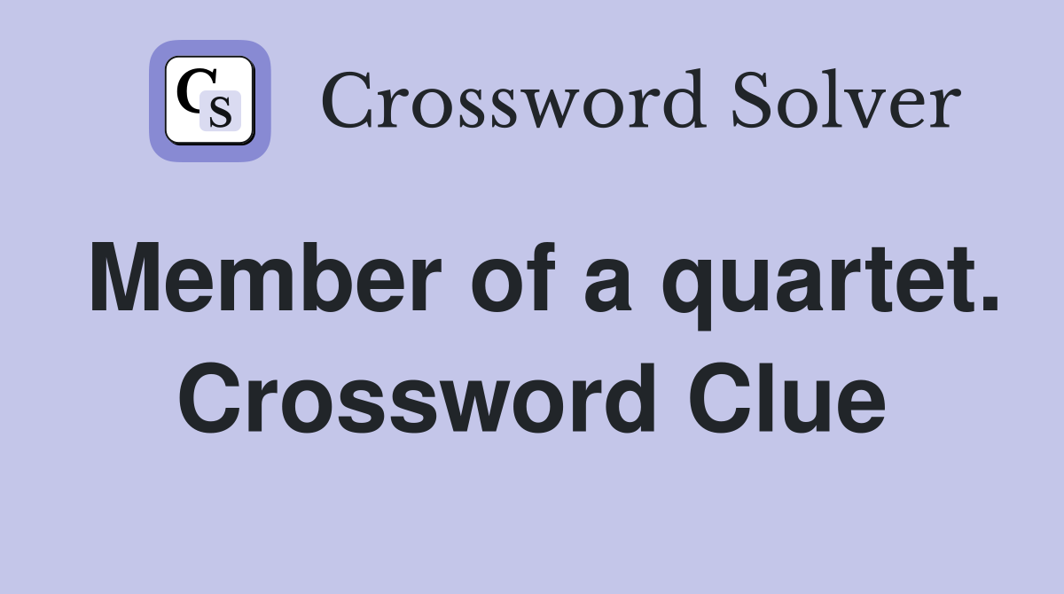 Member of a quartet. Crossword Clue