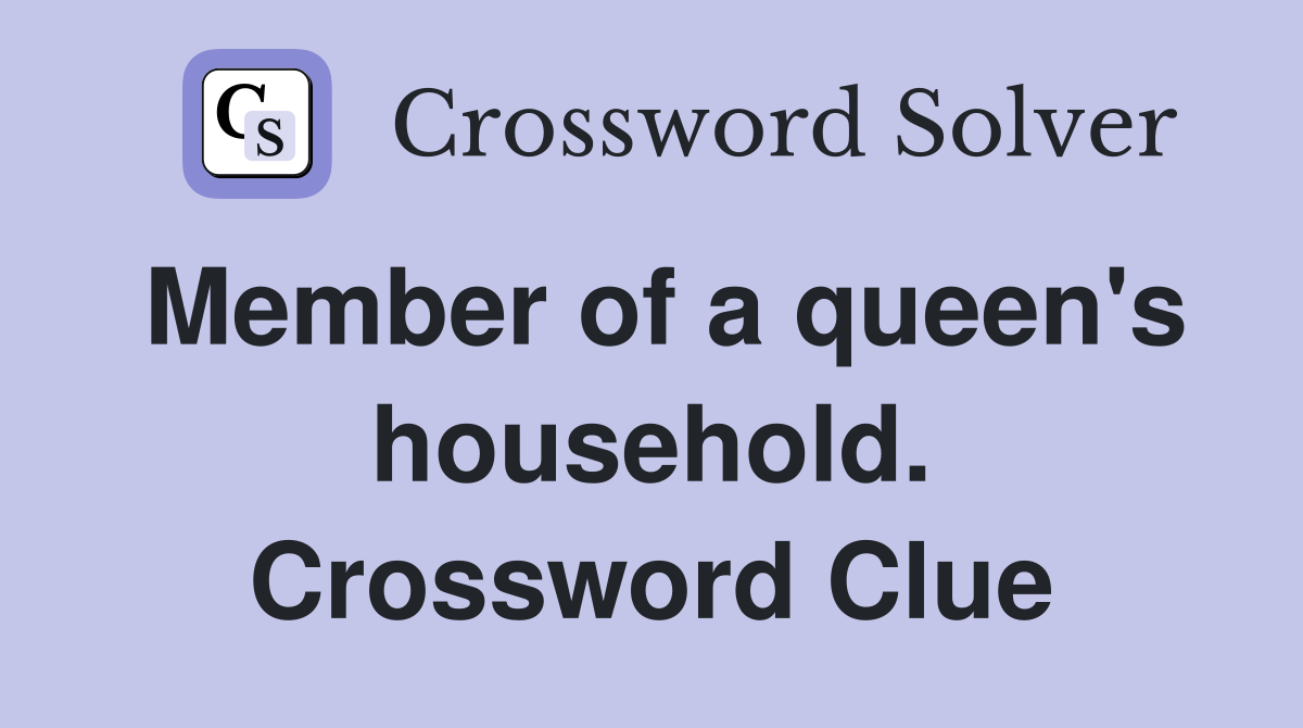 Member of a queen's household. Crossword Clue